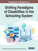 Handbook of Research on Shifting Paradigms of Disabilities in the Schooling System by Hlabathi Rebecca Maapola-Thobejane