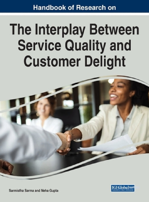 Handbook of Research on the Interplay Between Service Quality and Customer Delight by Sarmistha Sarma, Neha Gupta