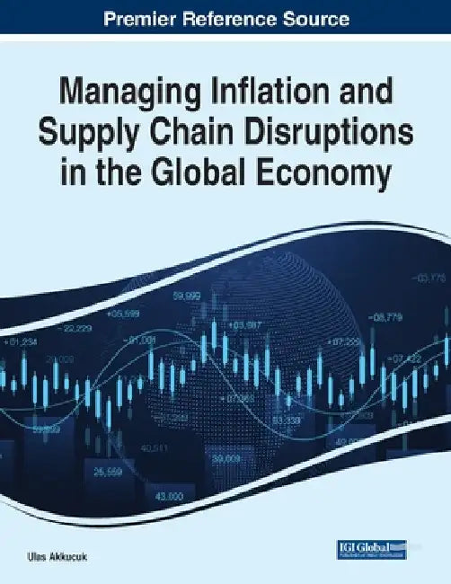 Managing Inflation and Supply Chain Disruptions in the Global Economy by Ulas Akkucuk