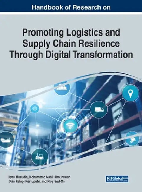 Handbook of Research on Promoting Logistics and Supply Chain Resilience Through Digital Transformation by Ilyas Masudin