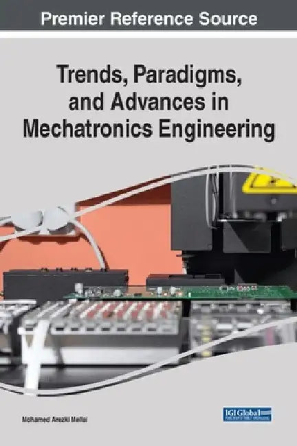 Trends, Paradigms, and Advances in Mechatronics Engineering by Mohamed Arezki Mellal