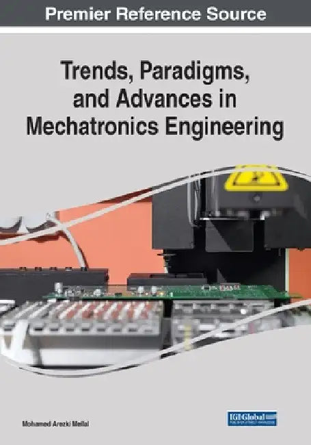 Trends, Paradigms, and Advances in Mechatronics Engineering by Mohamed Arezki Mellal
