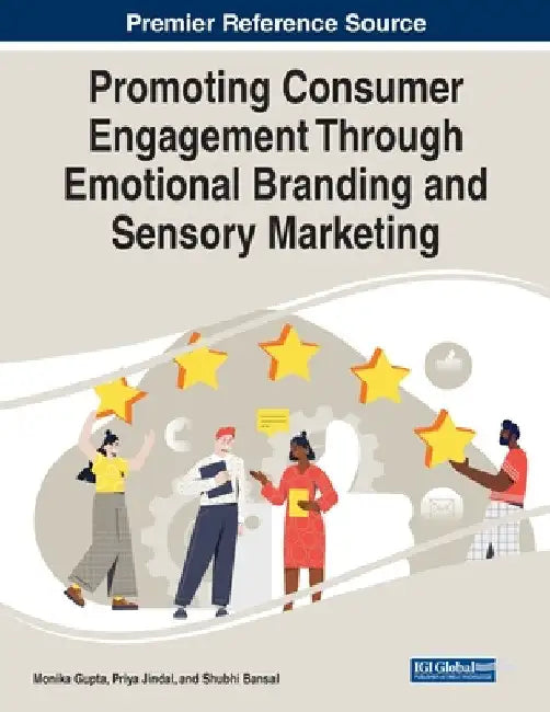 Promoting Consumer Engagement Through Emotional Branding and Sensory Marketing by Monika Gupta