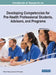 Handbook of Research on Developing Competencies for Pre-Health Professional Students, Advisors, and Programs by Rohini Ganjoo