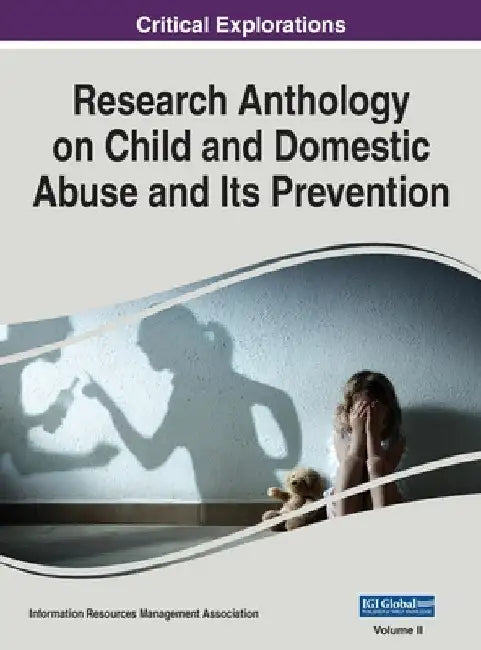 Research Anthology on Child and Domestic Abuse and Its Prevention, VOL 2 by Information R. Management Association