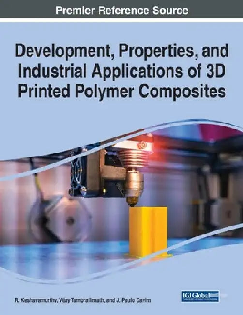 Development, Properties, and Industrial Applications of 3D Printed Polymer Composites by R. Keshavamurthy