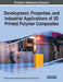 Development, Properties, and Industrial Applications of 3D Printed Polymer Composites by R. Keshavamurthy