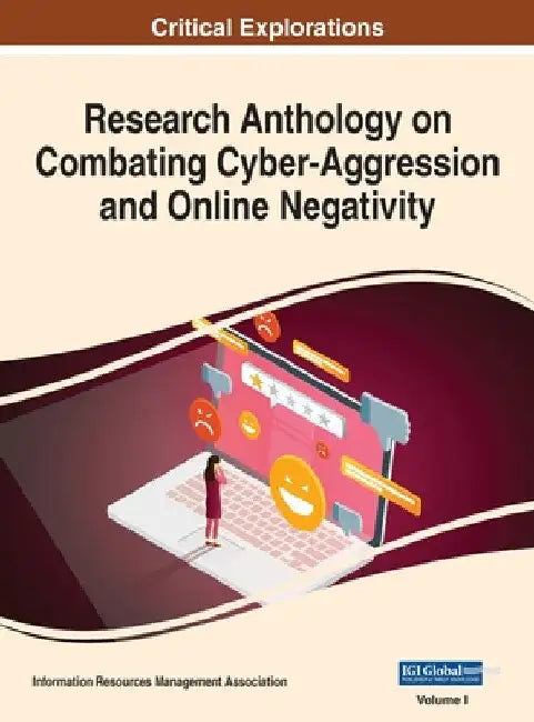 Research Anthology on Combating Cyber-Aggression and Online Negativity, VOL 1 by Information R. Management Association