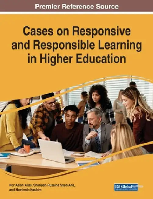 Cases on Responsive and Responsible Learning in Higher Education by Nor Aziah Alias