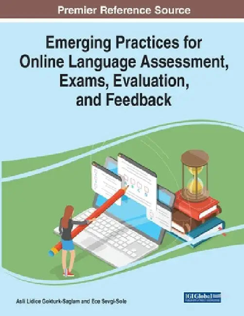Emerging Practices for Online Language Assessment, Exams, Evaluation, and Feedback by Asli Lidice Gokturk-Saglam