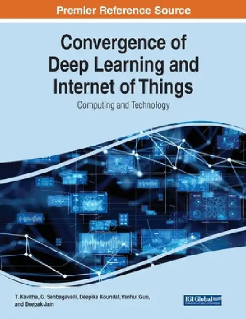 Convergence of Deep Learning and Internet of Things: Computing and Technology by T. Kavitha