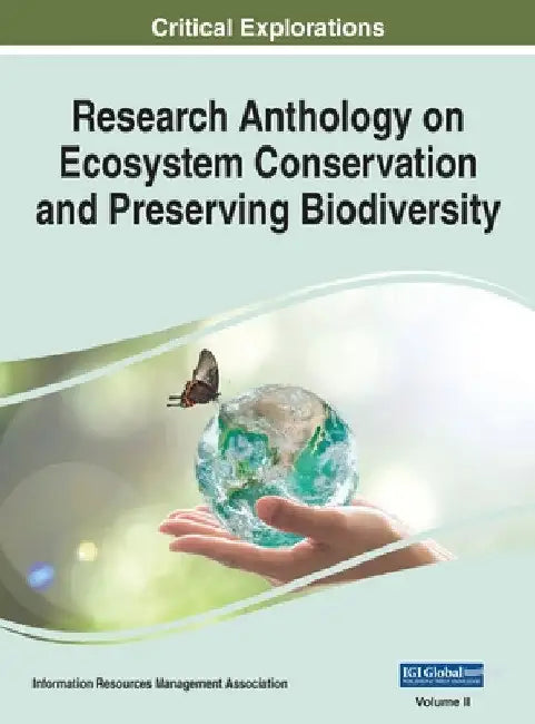 Research Anthology on Ecosystem Conservation and Preserving Biodiversity, VOL 2 by Information R. Management Association