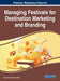 Managing Festivals for Destination Marketing and Branding by Sharad Kumar Kulshreshtha