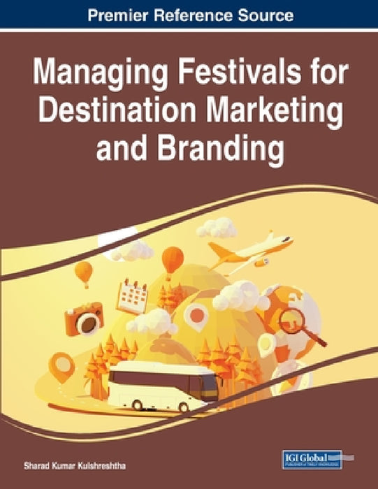 Managing Festivals for Destination Marketing and Branding by Sharad Kumar Kulshreshtha