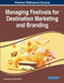 Managing Festivals for Destination Marketing and Branding by Sharad Kumar Kulshreshtha