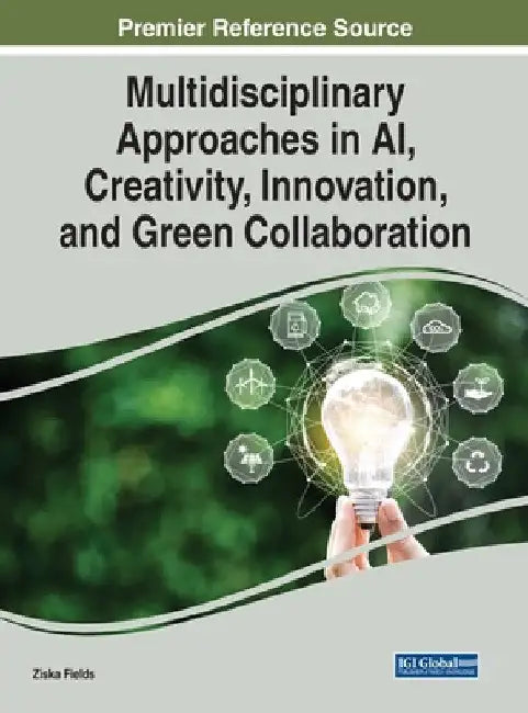 Multidisciplinary Approaches in AI, Creativity, Innovation, and Green Collaboration by Ziska Fields