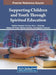 Supporting Children and Youth Through Spiritual Education by Mubina Hassanali Kirmani