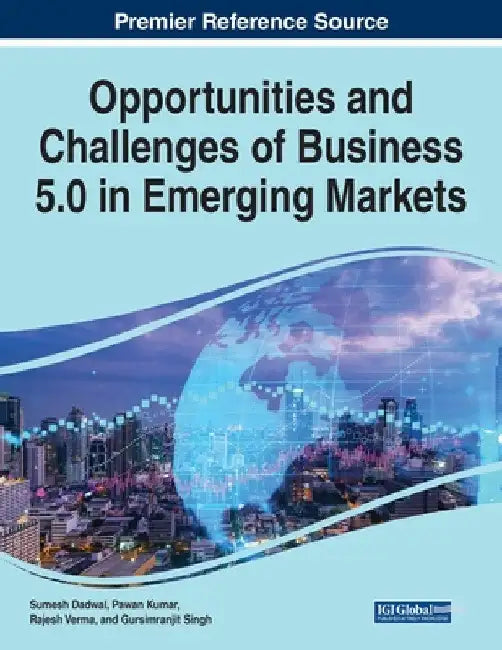 Opportunities and Challenges of Business 5.0 in Emerging Markets by Sumesh Dadwal
