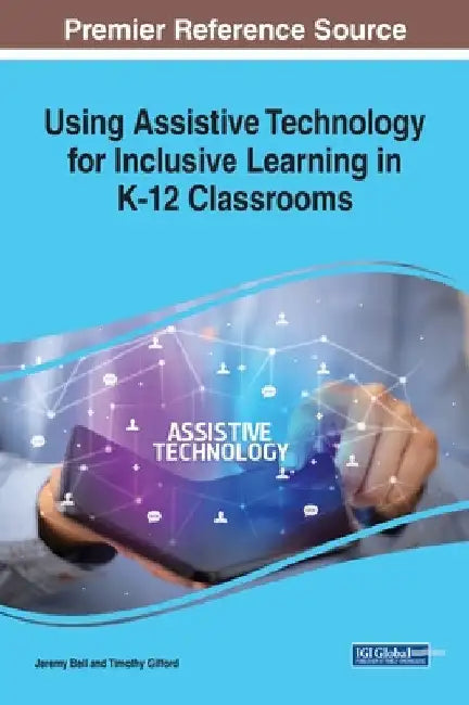 Using Assistive Technology for Inclusive Learning in K-12 Classrooms by Jeremy Bell