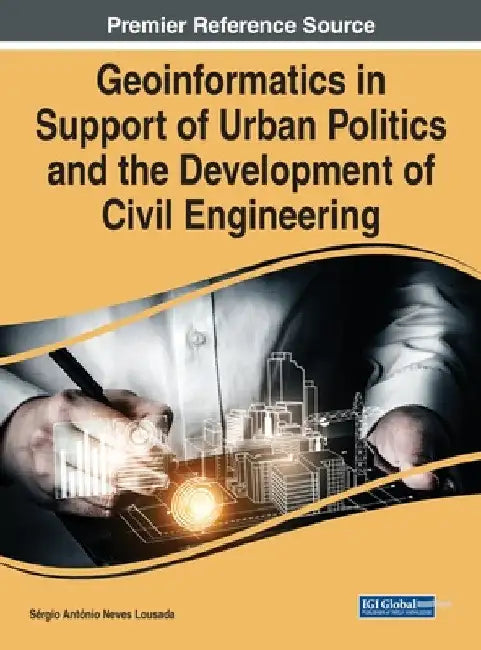 Geoinformatics in Support of Urban Politics and the Development of Civil Engineering by Sérgio António Neves Lousada