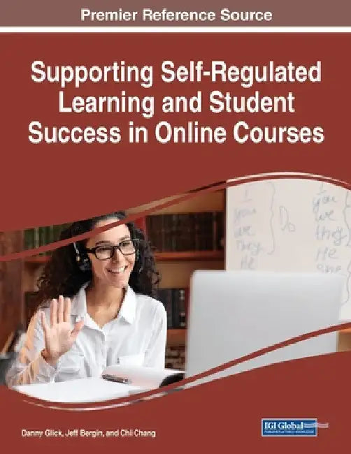 Supporting Self-Regulated Learning and Student Success in Online Courses by Danny Glick