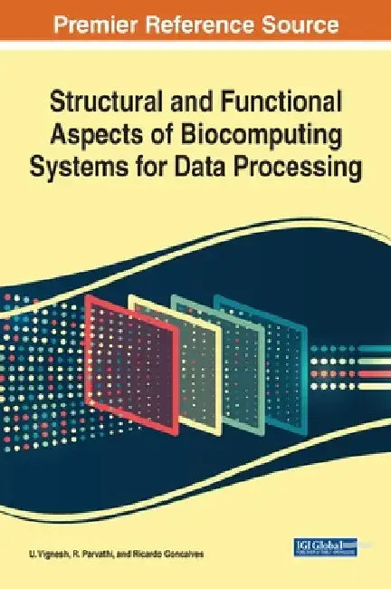 Structural and Functional Aspects of Biocomputing Systems for Data Processing by U. Vignesh