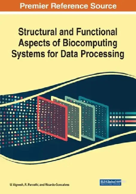 Structural and Functional Aspects of Biocomputing Systems for Data Processing by U. Vignesh