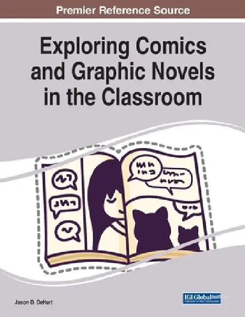 Exploring Comics and Graphic Novels in the Classroom by Jason D. Dehart