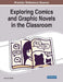 Exploring Comics and Graphic Novels in the Classroom by Jason D. Dehart