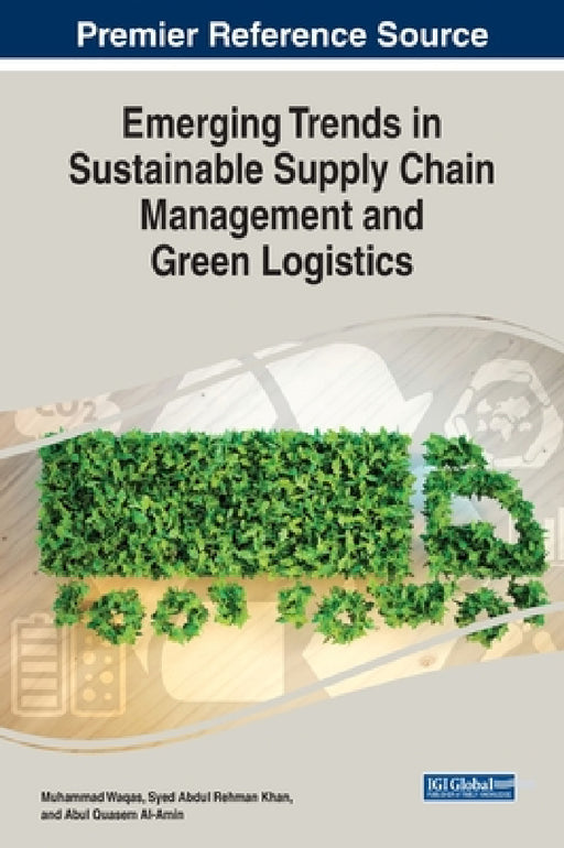 Emerging Trends in Sustainable Supply Chain Management and Green Logistics by Muhammad Waqas, Syed Abdul Rehman Khan, Abul Quasem Al-Amin