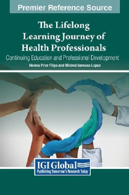 The Lifelong Learning Journey of Health Professionals: Continuing Education and Professional Development by Helena Prior Filipe
