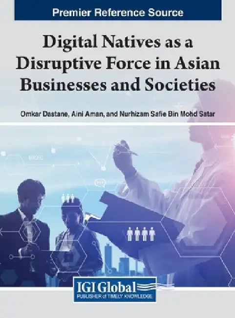 Digital Natives as a Disruptive Force in Asian Businesses and Societies by Omkar Dastane
