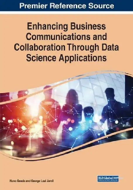 Enhancing Business Communications and Collaboration Through Data Science Applications by Nuno Geada