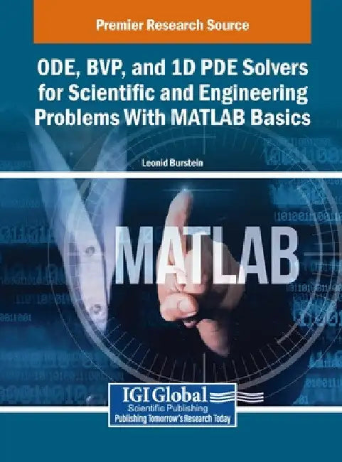 ODE, BVP, and 1D PDE Solvers for Scientific and Engineering Problems With MATLAB Basics by Leonid Burstein