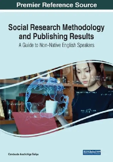 Social Research Methodology and Publishing Results: A Guide to Non-Native English Speakers by Candauda Arachchige Saliya