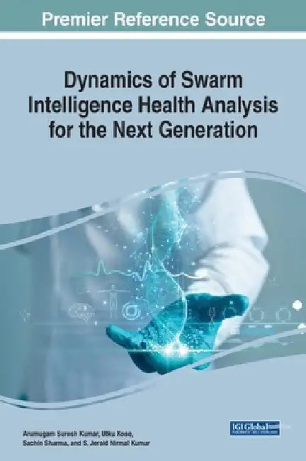 Dynamics of Swarm Intelligence Health Analysis for the Next Generation by Arumugam Suresh Kumar