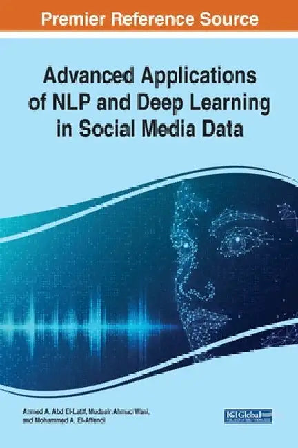 Advanced Applications of NLP and Deep Learning in Social Media Data by Ahmed A. Abd El-Latif