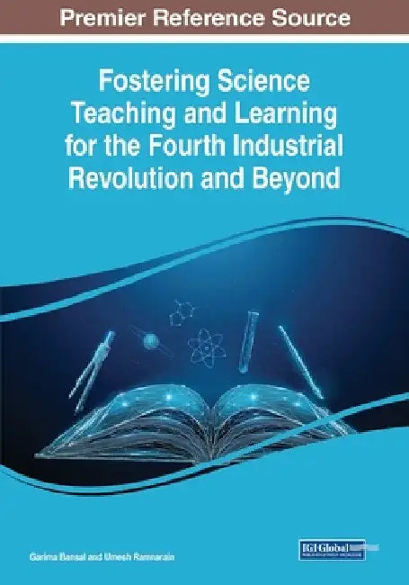 Fostering Science Teaching and Learning for the Fourth Industrial Revolution and Beyond by Garima Bansal