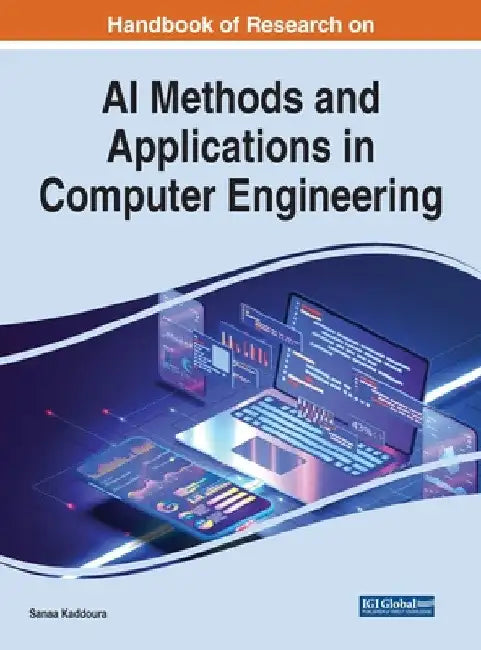 Handbook of Research on AI Methods and Applications in Computer Engineering by Sanaa Kaddoura