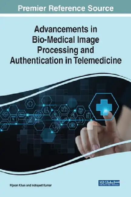 Advancements in Bio-Medical Image Processing and Authentication in Telemedicine by Rijwan Khan