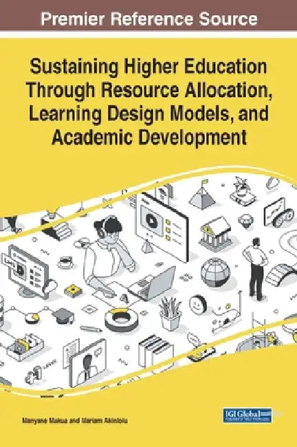 Sustaining Higher Education Through Resource Allocation, Learning Design Models, and Academic Development by Manyane Makua
