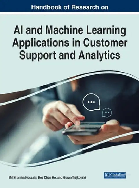 Handbook of Research on AI and Machine Learning Applications in Customer Support and Analytics by Shamim Hossain