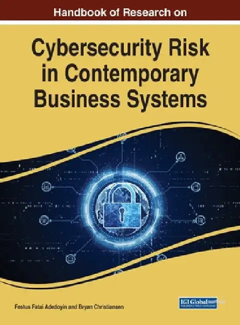 Handbook of Research on Cybersecurity Risk in Contemporary Business Systems by Festus Fatai Adedoyin