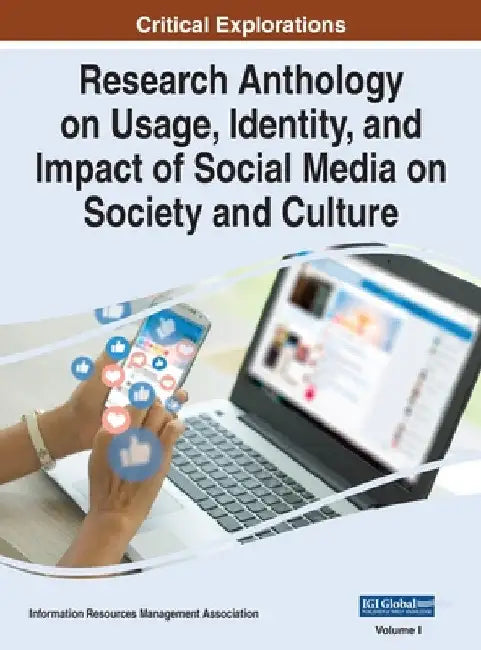 Research Anthology on Usage, Identity, and Impact of Social Media on Society and Culture, VOL 1 by Information R. Management Association