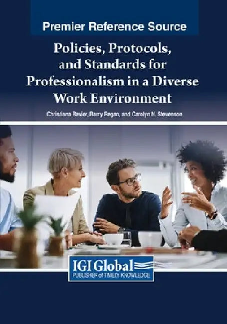 Policies, Protocols, and Standards for Professionalism in a Diverse Work Environment by Christiana Bevier
