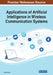 Applications of Artificial Intelligence in Wireless Communication Systems by Karan Kumar