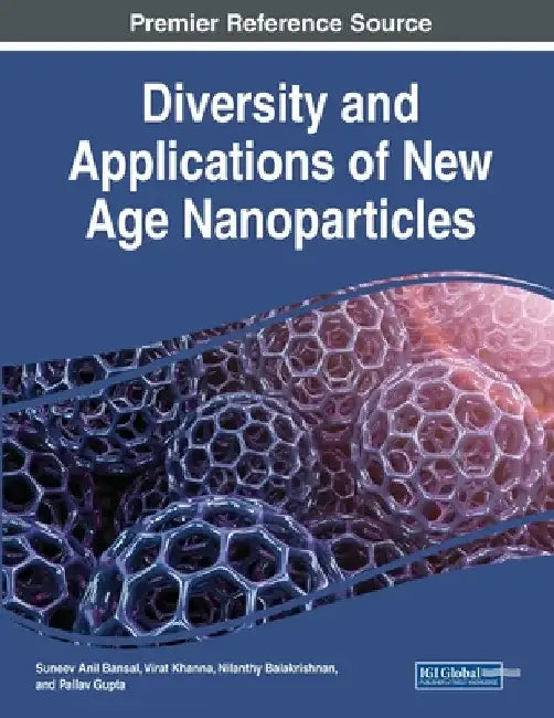 Diversity and Applications of New Age Nanoparticles by Suneev Anil Bansal
