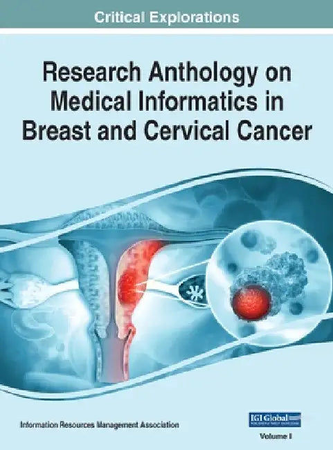 Research Anthology on Medical Informatics in Breast and Cervical Cancer, VOL 1 by Information R. Management Association