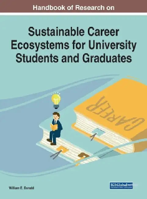 Handbook of Research on Sustainable Career Ecosystems for University Students and Graduates by William E. Donald