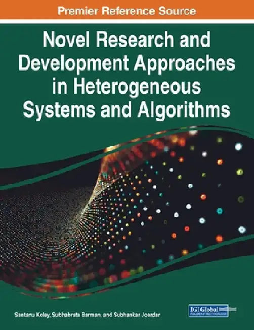 Novel Research and Development Approaches in Heterogeneous Systems and Algorithms by Santanu Koley